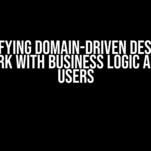 Demystifying Domain-Driven Design: How to Work with Business Logic and All Users