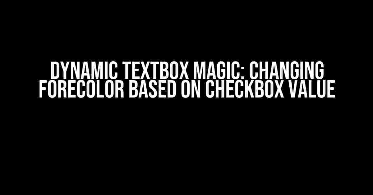 Dynamic TextBox Magic: Changing ForeColor Based on Checkbox Value