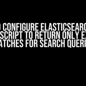 How to Configure ElasticSearch with JavaScript to Return Only Exact Matches for Search Queries