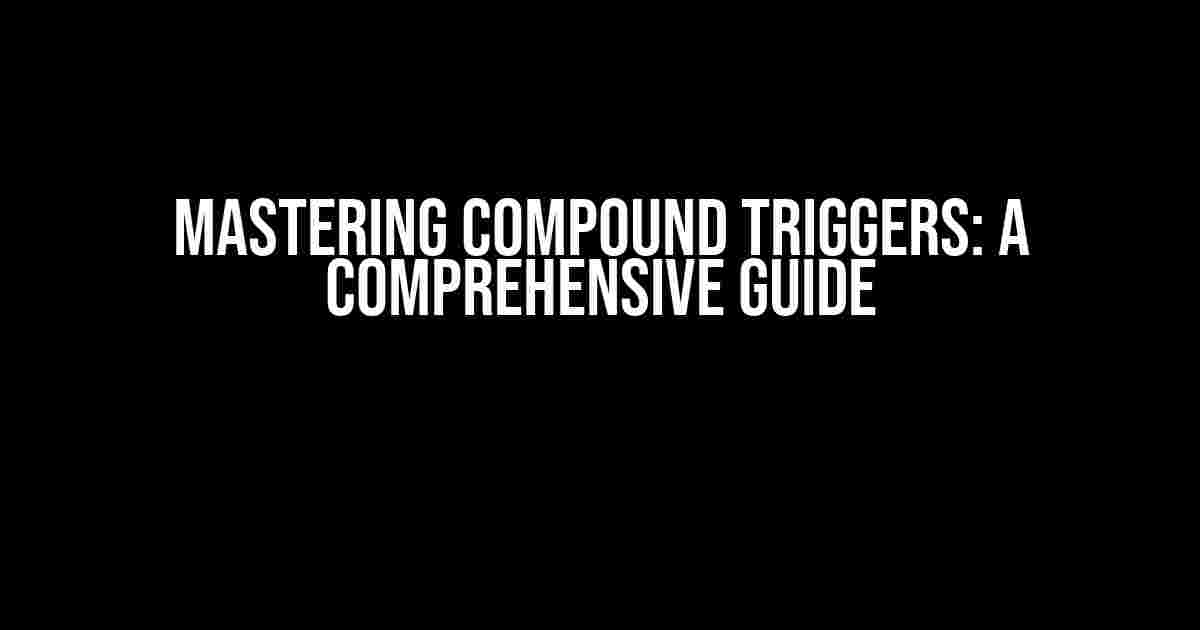 Mastering Compound Triggers: A Comprehensive Guide