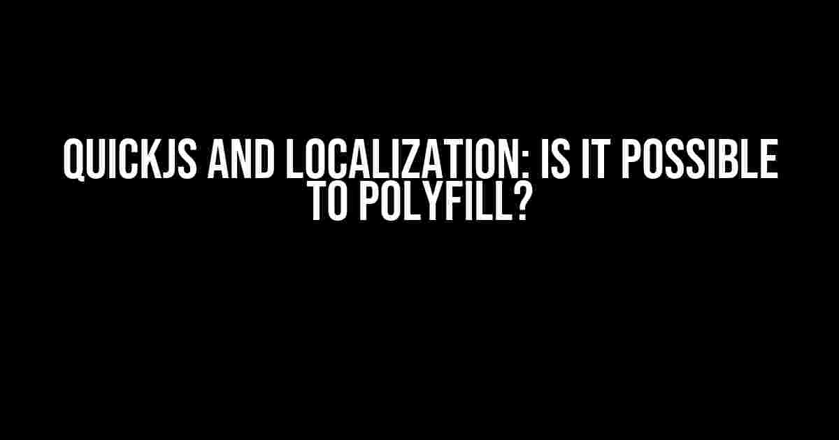 QuickJS and Localization: Is it Possible to Polyfill?