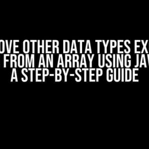 Remove Other Data Types Except Numbers from an Array Using JavaScript: A Step-by-Step Guide