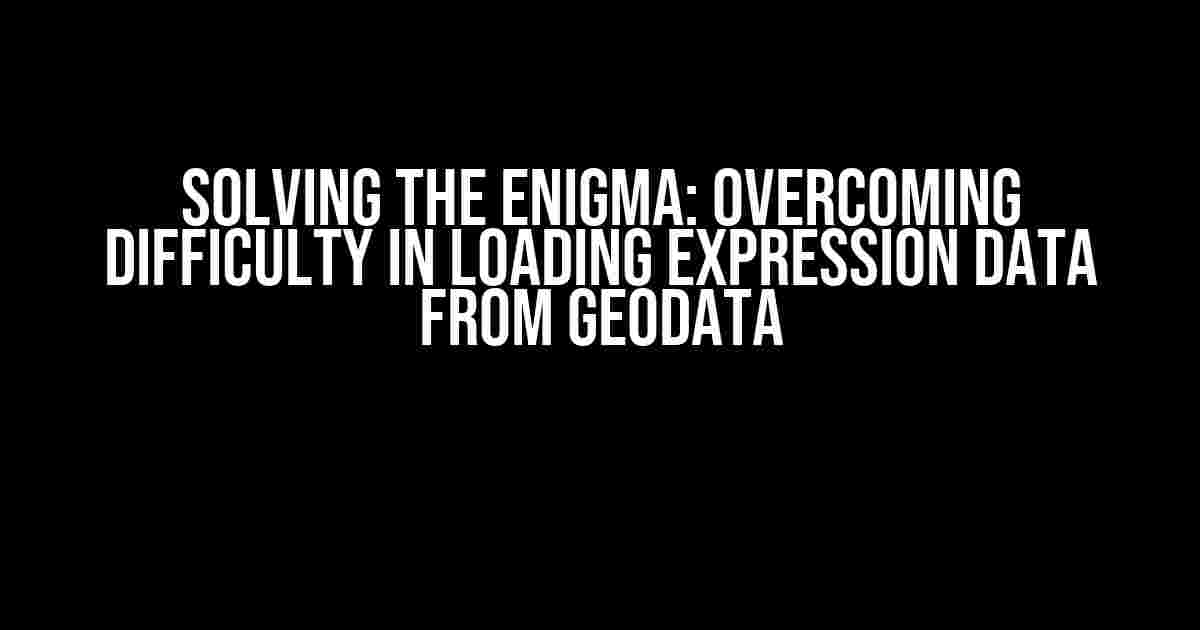 Solving the Enigma: Overcoming Difficulty in Loading Expression Data from GeoData