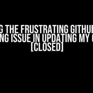 Solving the Frustrating GitHub Issue: “I’m Having Issue in Updating my Git Files” [Closed]