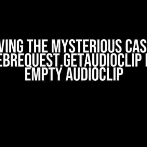 Solving the Mysterious Case of UnityWebRequest.GetAudioClip returns empty AudioClip