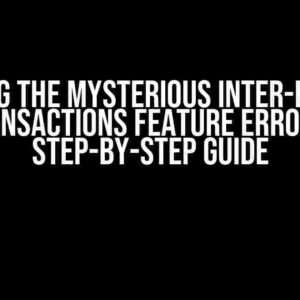 Solving the Mysterious Inter-Branch Transactions Feature Error: A Step-by-Step Guide