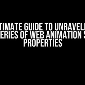 The Ultimate Guide to Unraveling the Mysteries of Web Animation Style Properties