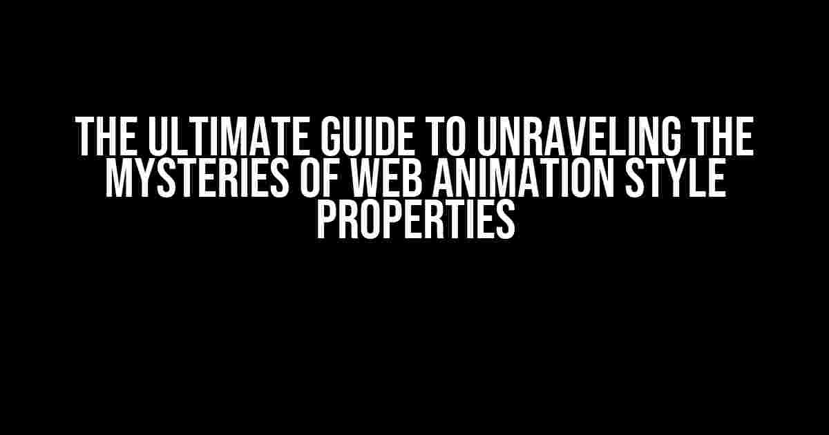 The Ultimate Guide to Unraveling the Mysteries of Web Animation Style Properties