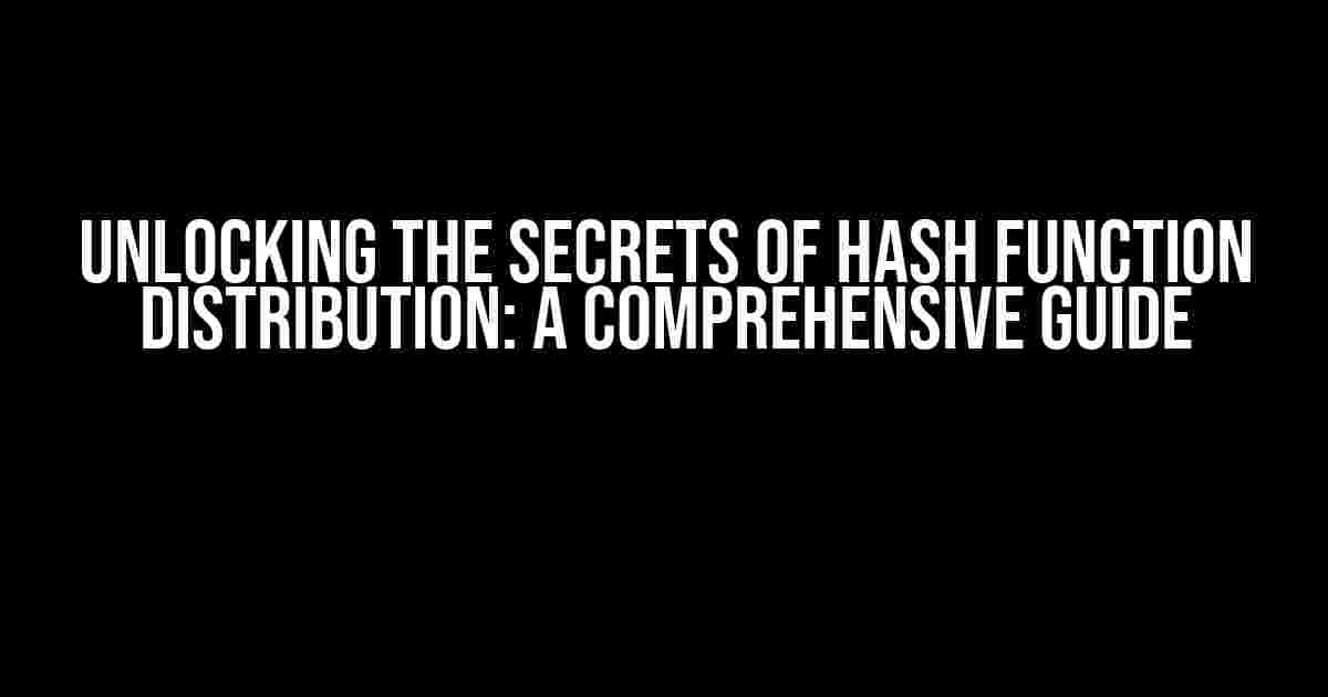 Unlocking the Secrets of Hash Function Distribution: A Comprehensive Guide