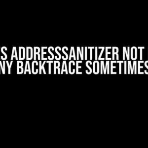 Why Does AddressSanitizer Not Produce Any Backtrace Sometimes?